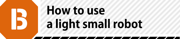 How to use a light small robot